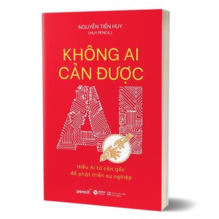 Không Ai Cản Được AI - Hiểu AI Từ Căn Gốc Để Phát Triển Sự Nghiệp