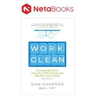 Work Clean - Phương Pháp Tổ Chức Công Việc Và Đời Sống Như Một Đầu Bếp Chuyên Nghiệp