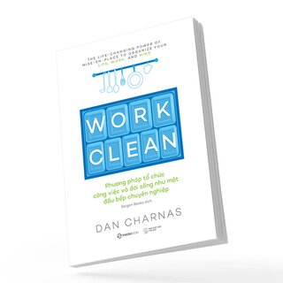 Work Clean - Phương Pháp Tổ Chức Công Việc Và Đời Sống Như Một Đầu Bếp Chuyên Nghiệp