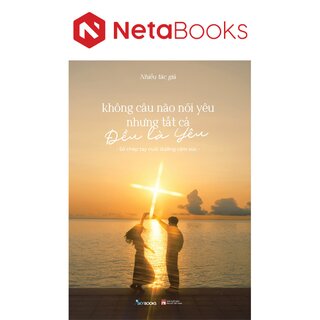Không Câu Nào Nói Yêu Nhưng Tất Cả Đều Là Yêu