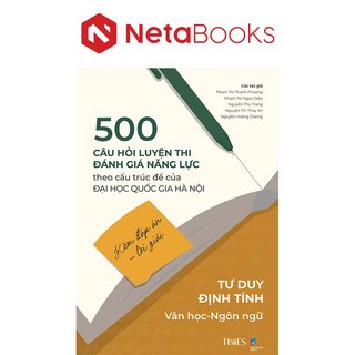 500 Câu Hỏi Luyện Thi Đánh Giá Năng Lực - Theo Cấu Trúc Đề Của Đại Học Quốc Gia Hà Nội - Tư Duy Định Tính - Văn Học-Ngôn Ngữ