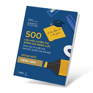 500 Câu Hỏi Luyện Thi Đánh Giá Năng Lực - Theo Cấu Trúc Đề Của Đại Học Quốc Gia Hà Nội - Ngoại Ngữ-Tiếng Anh