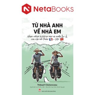 Từ Nhà Anh Về Nhà Em - Hành Trình 16.000 Km Đạp Xe Xuyên Âu-Á Của Cặp Đôi Pháp-Việt