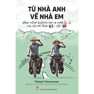 Từ Nhà Anh Về Nhà Em - Hành Trình 16.000 Km Đạp Xe Xuyên Âu-Á Của Cặp Đôi Pháp-Việt