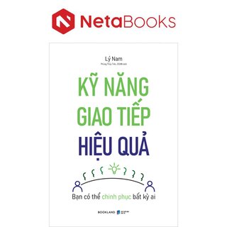 Kỹ Năng Giao Tiếp Hiệu Quả - Bạn Có Thể Chinh Phục Bất Kỳ Ai