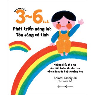Nuôi Dạy Trẻ Từ 3 - 6 Tuổi: Phát Triển Năng Lực - Tỏa Sáng Cá Tính