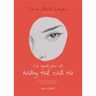 Là Người Phụ Nữ Không Thể Chối Từ - 8 Bí Quyết Xây Dựng Nội Lực Và Sự Tự Tin Bền Vững