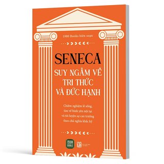 Seneca - Suy Ngẫm Về Tri Thức Và Đức Hạnh