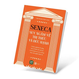 Seneca - Suy Ngẫm Về Tri Thức Và Đức Hạnh