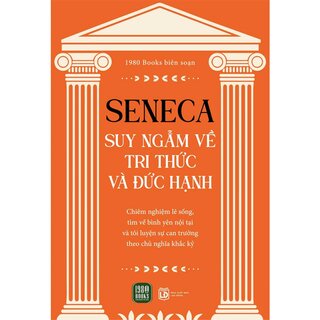 Seneca - Suy Ngẫm Về Tri Thức Và Đức Hạnh