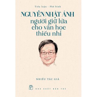 Nguyễn Nhật Ánh - Người Giữ Lửa Cho Văn Học Thiếu Nhi