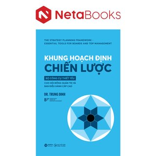 Khung Hoạch Định Chiến Lược - Bộ Công Cụ Thiết Yếu Cho Hội Đồng Quản Trị Và Ban Điều Hành Cấp Cao