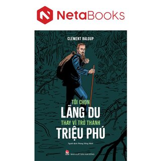 Tôi Chọn Lãng Du Thay Vì Trở Thành Triệu Phú