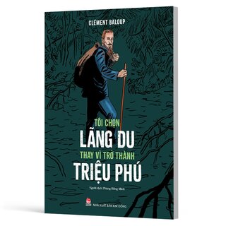 Tôi Chọn Lãng Du Thay Vì Trở Thành Triệu Phú