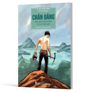 Kí Ức Kiều Bào - Chân Đăng - Phu Mỏ Người Việt Ở Tân Thế Giới