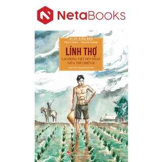 Kí Ức Kiều Bào - Lính Thợ - Lao Động Việt Đến Pháp Giữa Thế Chiến II