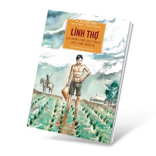 Kí Ức Kiều Bào - Lính Thợ - Lao Động Việt Đến Pháp Giữa Thế Chiến II