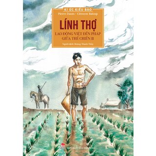 Kí Ức Kiều Bào - Lính Thợ - Lao Động Việt Đến Pháp Giữa Thế Chiến II