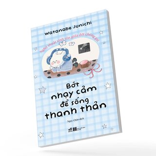 Bớt Nhạy Cảm Để Sống Thanh Thản