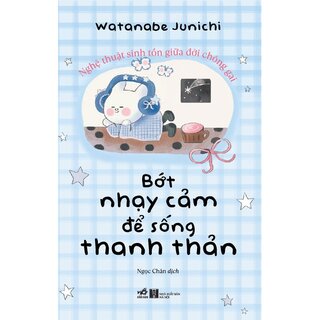 Bớt Nhạy Cảm Để Sống Thanh Thản