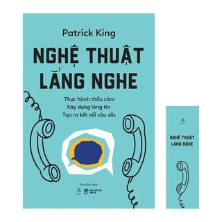 Nghệ Thuật Lắng Nghe - Thực Hành Thấu Cảm - Xây Dựng Lòng Tin - Tạo Ra Kết Nối Sâu Sắc