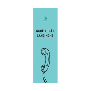 Nghệ Thuật Lắng Nghe - Thực Hành Thấu Cảm - Xây Dựng Lòng Tin - Tạo Ra Kết Nối Sâu Sắc