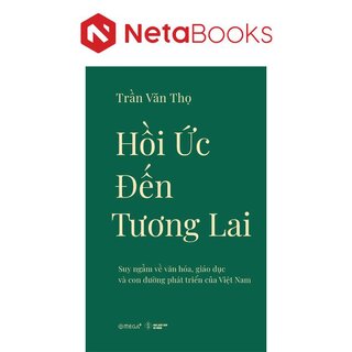 Hồi Ức Đến Tương Lai - Suy Ngẫm Về Văn Hóa, Giáo Dục Và Con Đường
