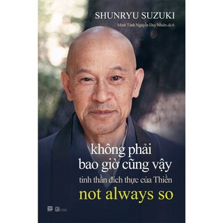 Không Phải Bao Giờ Cũng Vậy - Tinh Thần Đích Thực Của Thiền