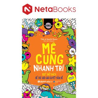 Brain Games - Mê Cung Nhanh Trí - 100+ Thử Thách Để Trẻ Giỏi Giải Quyết Vấn Đề