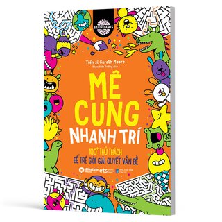 Brain Games - Mê Cung Nhanh Trí - 100+ Thử Thách Để Trẻ Giỏi Giải Quyết Vấn Đề