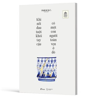 Khi Nỗi Đau Tuột Khỏi Tay Cậu Có Một Con Người Toàn Vẹn Ở Đó