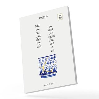 Khi Nỗi Đau Tuột Khỏi Tay Cậu Có Một Con Người Toàn Vẹn Ở Đó