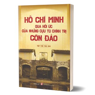 Hồ Chí Minh Qua Hồi Ức Của Những Cựu Tù Chính Trị Côn Đảo