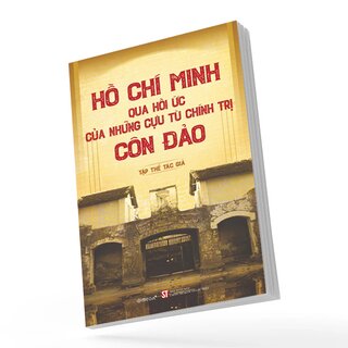 Hồ Chí Minh Qua Hồi Ức Của Những Cựu Tù Chính Trị Côn Đảo
