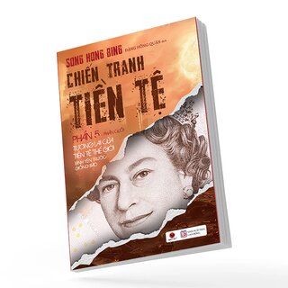 Chiến Tranh Tiền Tệ (Phần V): Tương Lai Của Tiền Tệ Thế Giới - Bình Yêu Trước Giông Bão