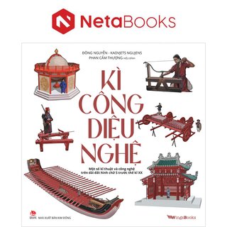 Kì Công Diệu Nghệ - Một Số Kĩ Thuật Và Công Nghệ Trên Dải Đất Hình Chữ S Trước Thế Kỉ XX