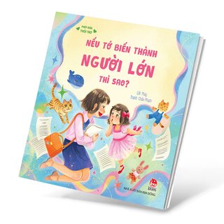 Phép Mầu Tuổi Thơ - Nếu Tớ Biến Thành Người Lớn Thì Sao?