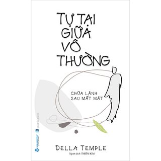 Tự Tại Giữa Vô Thường - Chữa Lành Sau Mất Mát