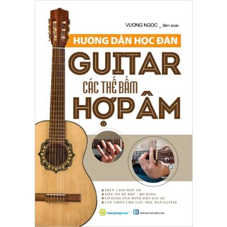 Hướng Dẫn Học Đàn Guitar - Các Thế Bấm Hợp Âm