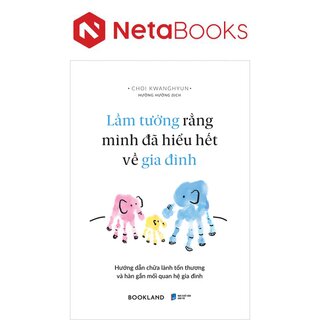 Lầm Tưởng Rằng Mình Đã Hiểu Hết Về Gia Đình