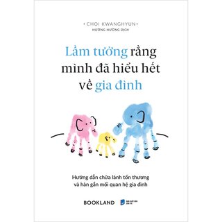 Lầm Tưởng Rằng Mình Đã Hiểu Hết Về Gia Đình