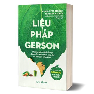Liệu Pháp Gerson - Chương Trình Dinh Dưỡng Dành Cho Bệnh Nhân Ung Thư Và Các Căn Bệnh Khác