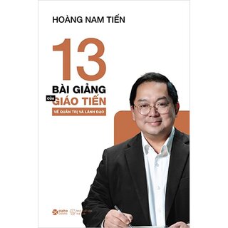 13 Bài Giảng Của Giáo Tiến Về Quản Trị Và Lãnh Đạo