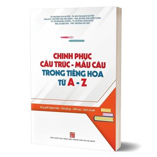 Chinh Phục Cấu Trúc - Mẫu Câu Trong Tiếng Hoa Từ A Đến Z