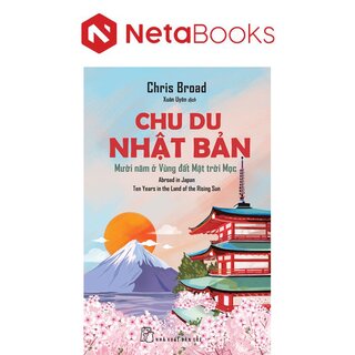 Chu Du Nhật Bản - Mười Năm Ở Vùng Đất Mặt Trời Mọc