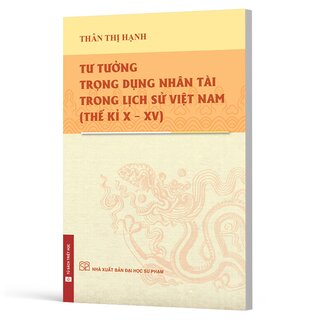Tư Tưởng Trọng Dụng Nhân Tài Trong Lịch Sử Việt Nam - Thế Kỉ X - XV