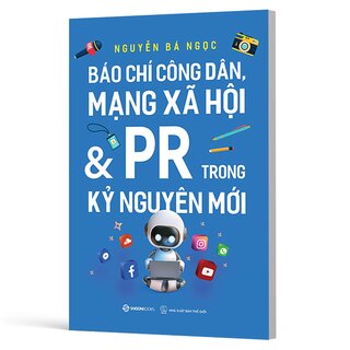Báo Chí Công Dân Mạng Xã Hội Và PR Trong Kỷ Nguyên Mới