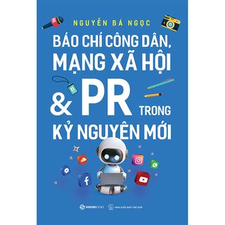Báo Chí Công Dân Mạng Xã Hội Và PR Trong Kỷ Nguyên Mới
