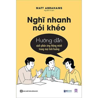Nghĩ Nhanh Nói Khéo - Hướng Dẫn Cách Phản Ứng Thông Minh Trong Mọi Tình Huống