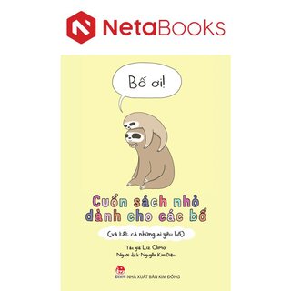 Bố Ơi! - Cuốn Sách Nhỏ Dành Cho Các Bố Và Tất Cả Những Ai Yêu Bố